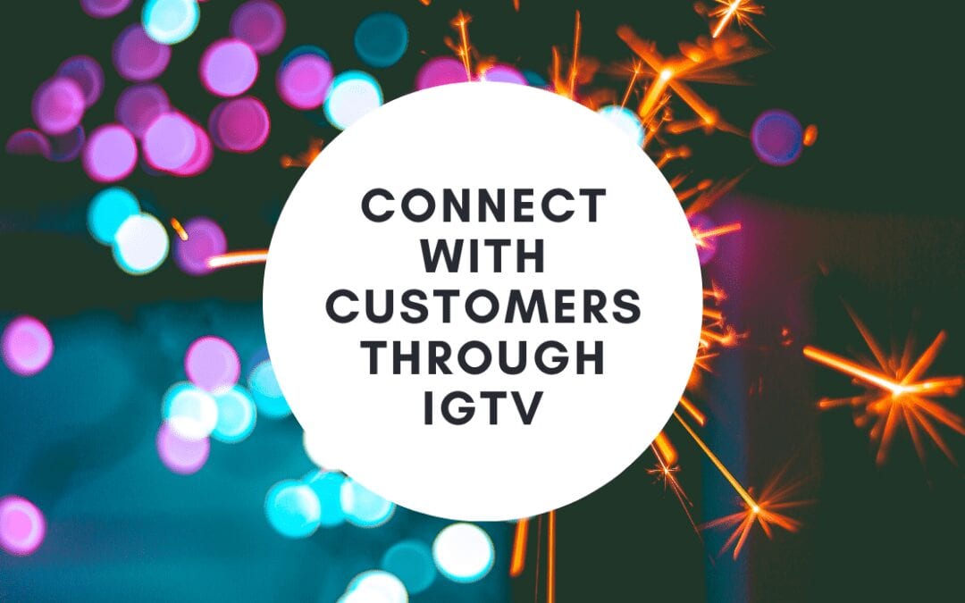 How to Leverage IGTV to Connect with Customers Right Now